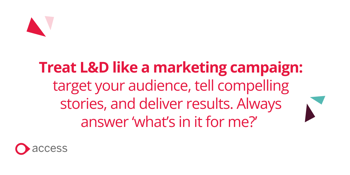 Treat L&D like a marketing campaign